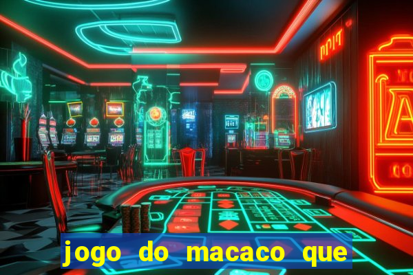 jogo do macaco que ganha dinheiro